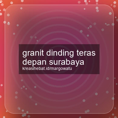 Granit Dinding Teras Depan Surabaya
