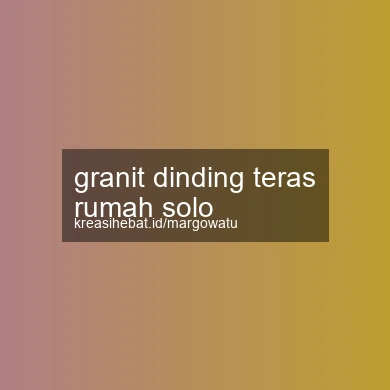 Granit Dinding Teras Rumah Solo