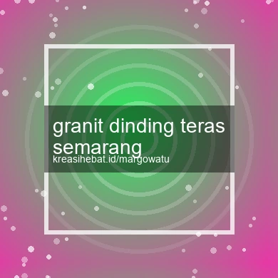 Granit Dinding Teras Semarang