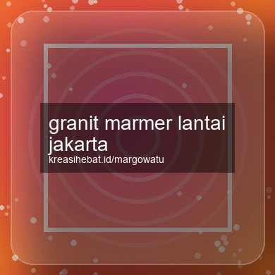 Granit Marmer Lantai Jakarta