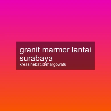 Granit Marmer Lantai Surabaya