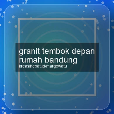 Granit Tembok Depan Rumah Bandung