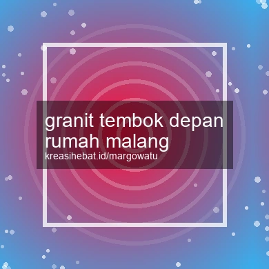 Granit Tembok Depan Rumah Malang