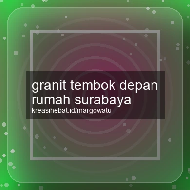 Granit Tembok Depan Rumah Surabaya