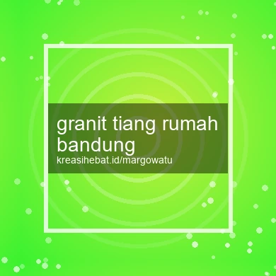 Granit Tiang Rumah Bandung