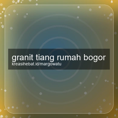 Granit Tiang Rumah Bogor