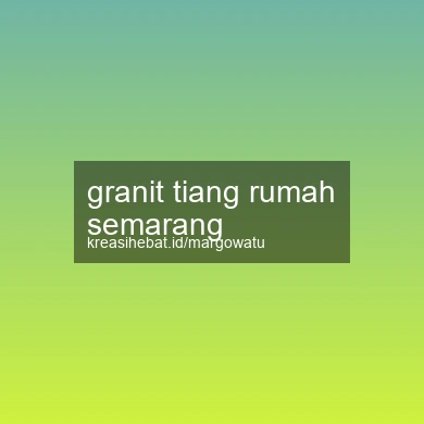 Granit Tiang Rumah Semarang