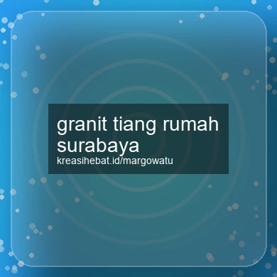Granit Tiang Rumah Surabaya