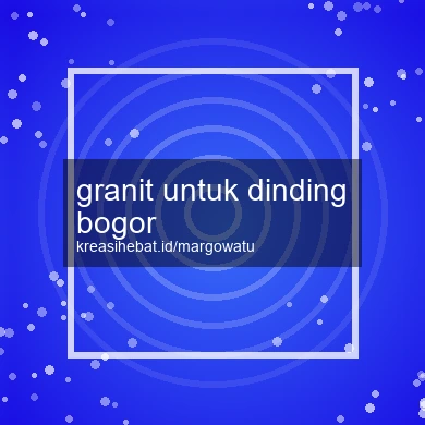 Granit Untuk Dinding Bogor