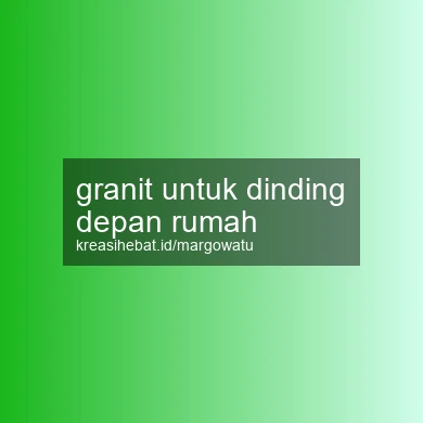 Granit Untuk Dinding Depan Rumah