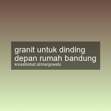 Granit Untuk Dinding Depan Rumah Bandung