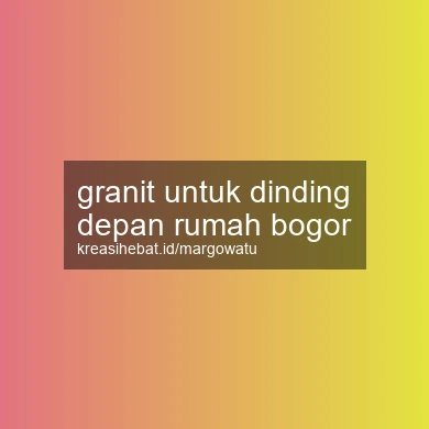 Granit Untuk Dinding Depan Rumah Bogor