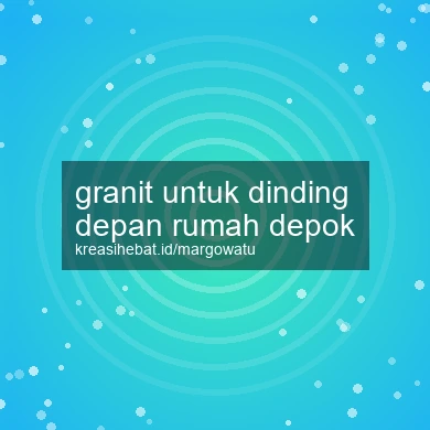 Granit Untuk Dinding Depan Rumah Depok