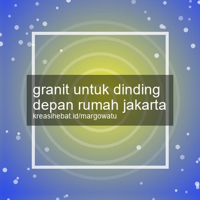 Granit Untuk Dinding Depan Rumah Jakarta
