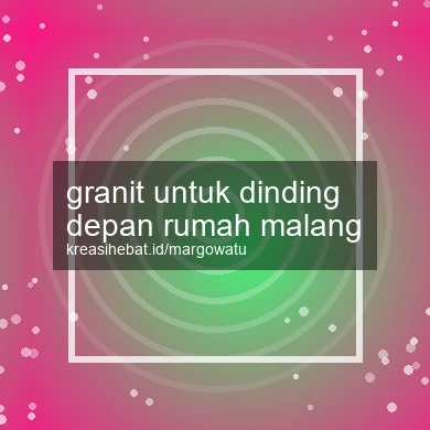 Granit Untuk Dinding Depan Rumah Malang