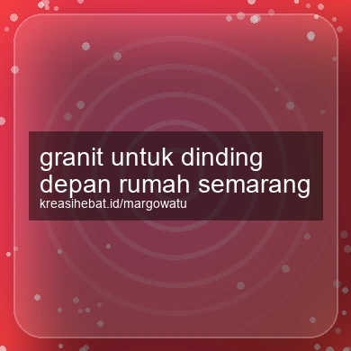 Granit Untuk Dinding Depan Rumah Semarang