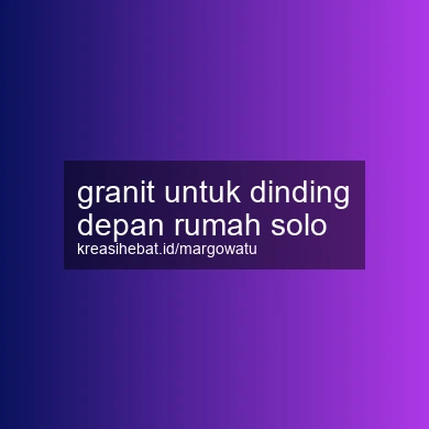 Granit Untuk Dinding Depan Rumah Solo