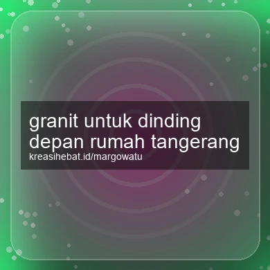 Granit Untuk Dinding Depan Rumah Tangerang