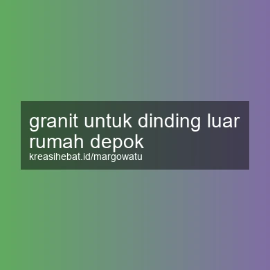 Granit Untuk Dinding Luar Rumah Depok