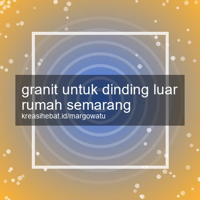 Granit Untuk Dinding Luar Rumah Semarang