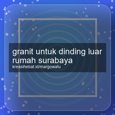 Granit Untuk Dinding Luar Rumah Surabaya