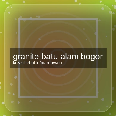 Granite Batu Alam Bogor