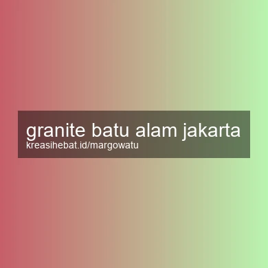 Granite Batu Alam Jakarta