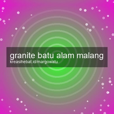 Granite Batu Alam Malang