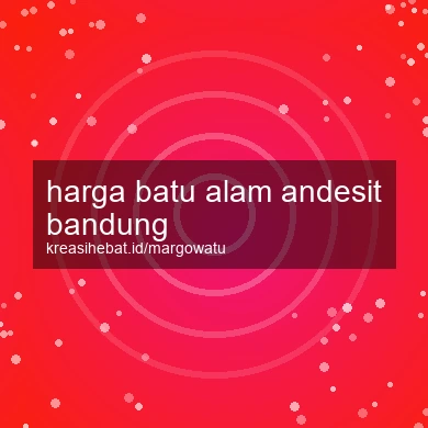 Harga Batu Alam Andesit Bandung