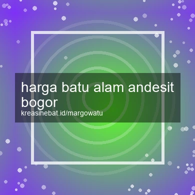 Harga Batu Alam Andesit Bogor