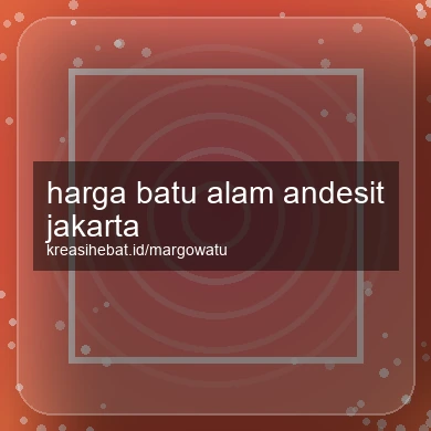 Harga Batu Alam Andesit Jakarta