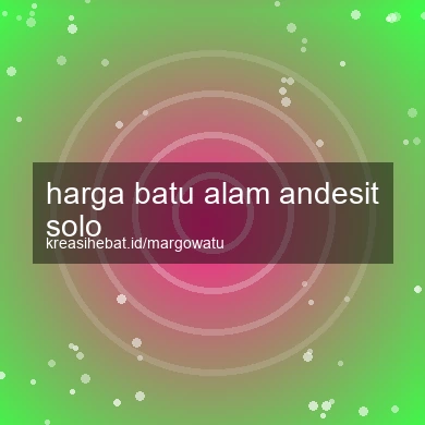 Harga Batu Alam Andesit Solo