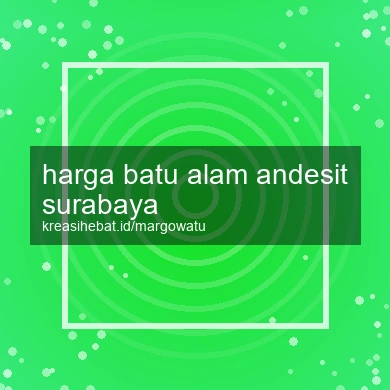 Harga Batu Alam Andesit Surabaya