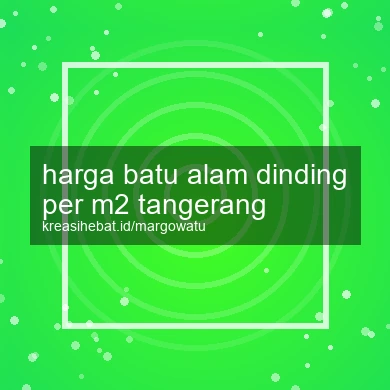 Harga Batu Alam Dinding Per M2 Tangerang