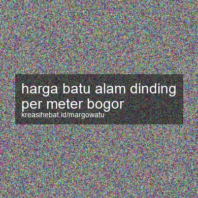Harga Batu Alam Dinding Per Meter Bogor