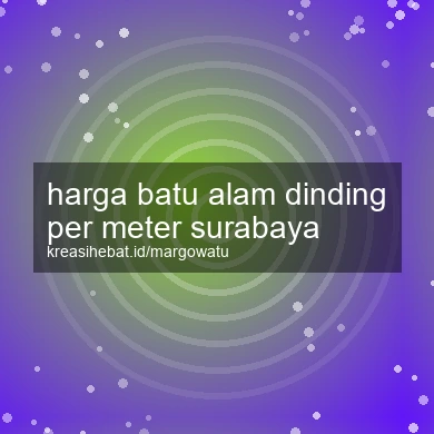 Harga Batu Alam Dinding Per Meter Surabaya