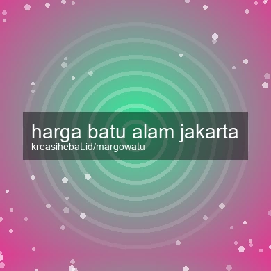 Harga Batu Alam Jakarta