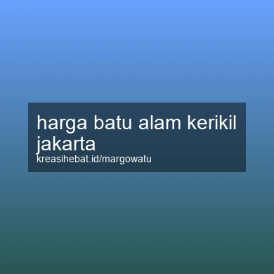Harga Batu Alam Kerikil Jakarta