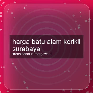 Harga Batu Alam Kerikil Surabaya