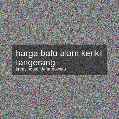 Harga Batu Alam Kerikil Tangerang