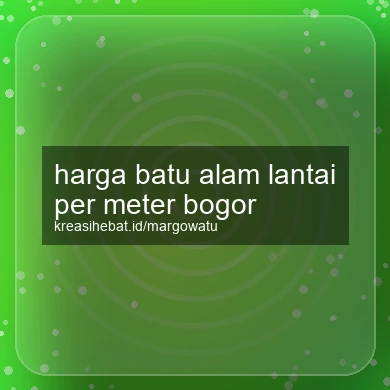 Harga Batu Alam Lantai Per Meter Bogor
