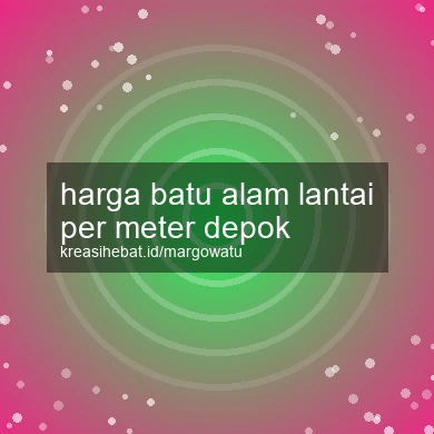 Harga Batu Alam Lantai Per Meter Depok