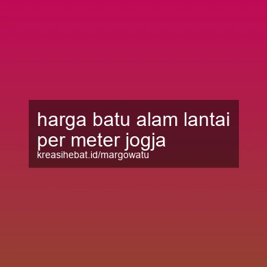 Harga Batu Alam Lantai Per Meter Jogja