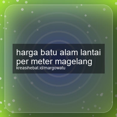 Harga Batu Alam Lantai Per Meter Magelang