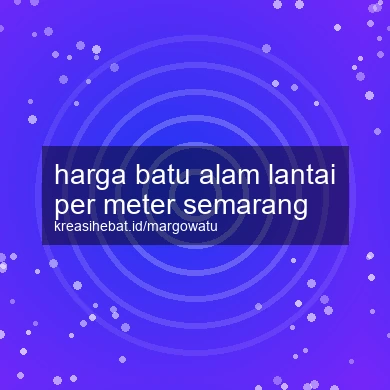 Harga Batu Alam Lantai Per Meter Semarang