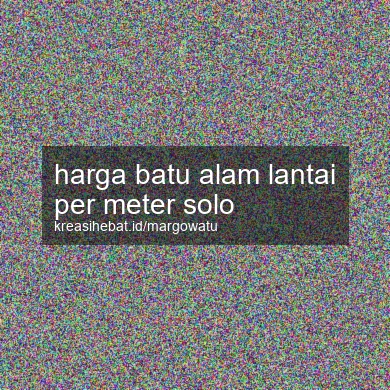 Harga Batu Alam Lantai Per Meter Solo