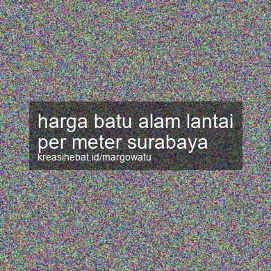 Harga Batu Alam Lantai Per Meter Surabaya