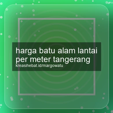 Harga Batu Alam Lantai Per Meter Tangerang