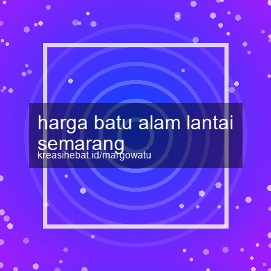 Harga Batu Alam Lantai Semarang