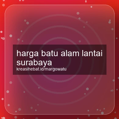 Harga Batu Alam Lantai Surabaya